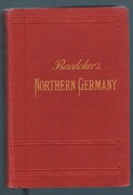 Northern Germany
as far as the Bavarian and Austrian Frontiers. With 47 maps and 81 plans. Fifteenth revised edition.