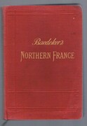 Northern France:
from Belgium and the English Channel to the Loire. Excluding Paris and Its Environs: Handbook for Travellers. Fifth edition. With 16 maps and 55 plans.