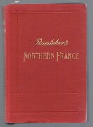 Northern France:
from Belgium and the English Channel to the Loire. Excluding Paris and Its Environs: Handbook for Travellers. Fourth edition. With 13 maps and 40 plans.