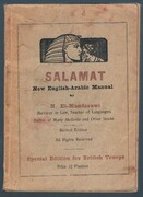 Salamat:
New English-Arabic Manual: Containing useful vocabularies, familiar dialogues in the most necessary subjects, verbs, adjectives etc with Phonetic Pronunciation. Special Edition for British Troops. Second Edition. 12 Piastres.