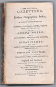 The Universal Gazetteer,
or, Modern Geographical Index: containing a concise description of the empires, kingdoms, cities, towns, seas, rivers, &c., &c. in the known world; the government, manners, and religion, of the inhabitants; with the extent, boundaries, produce, revuenue, trade manufactures, &c. of the Different Countries. Including a full account of the Counties, Cities, Towns, Villages, &c. of England and Scotland.  Illustrated with six elegant maps.